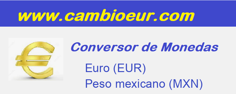 compromiso de ahora en adelante Macadán 💶 Cambio de 【 Euro 】 a Peso mexicano EUR/MXN | 🔠 cambioEur.com